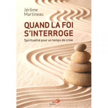 Quand la foi s'interroge. spiritualite pour un temps de cris
