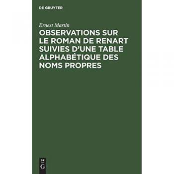 Observations sur le roman de Renart suivies d’une table alphabétique des noms propres: Supplément de l’édition du Roman de Renart
