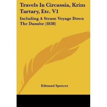 Travels In Circassia, Krim Tartary, Etc. V1: Including A Steam Voyage Down The Danube (1838)