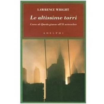 Le altissime torri. Come al-Qaeda giunse all'11 settembre
