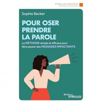 Pour oser prendre la parole: La méthode simple et efficace pour faire passer des messages impactants