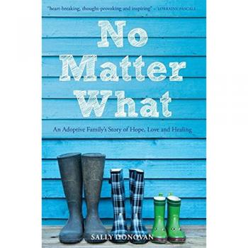 No Matter What: An Adoptive Family's Story of Hope, Love and Healing