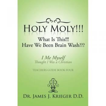 Holy Moly!!!What Is This!!!Have We Been Brain Wash???: I Me Myself Thought I Was a Christian
