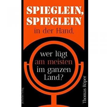 Thomas Röper Spieglein, Spieglein In Der Hand: Wer Lügt Am Meisten Im Ganzen Land?