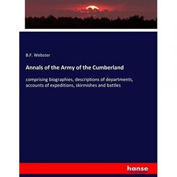 Annals of the Army of the Cumberland: comprising biographies, descriptions of departments, accounts of expeditions, skirmishes and battles