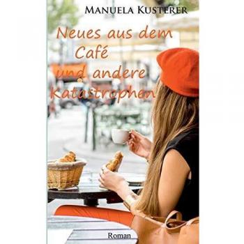 Neues aus dem Café und andere Katastrophen