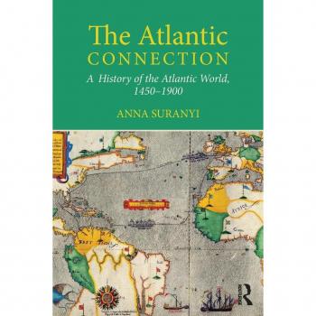 Routledge N. Y. Atlantic Connection: A History of the Atlantic World, 1450-1900