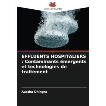 Dhingra, Aastha: EFFLUENTS HOSPITALIERS : Contaminants émergents et technologies de traitement