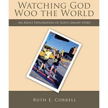 Watching God Woo the World: An Adult Exploration of God's Grand Story