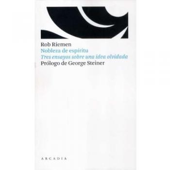 NOBLEZA DE ESPIRITU : TRES ENSAYOS SOBRE UNA IDEA OLVIDADA