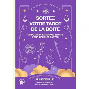 Sortez votre tarot de la boîte: Guide d'apprentissage intuitif pour tirer les cartes
