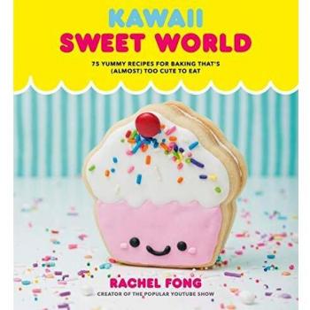 Kawaii Sweet World Cookbook: 75 Yummy Recipes for Baking That's