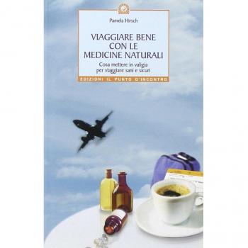 Viaggiare bene con le medicine naturali. Cosa mettere in valigia per viaggiare sani e sicuri