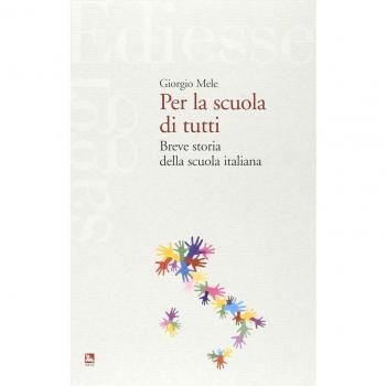 Per la scuola di tutti. Breve storia della scuola italiana
