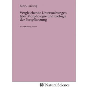 Vergleichende Untersuchungen über Morphologie und Biologie der Fortpflanzung
