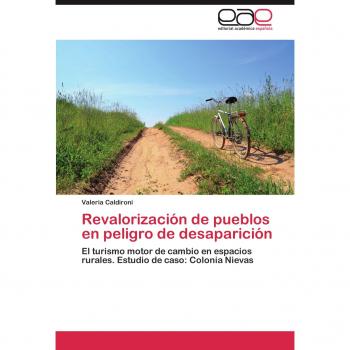 Revalorización de pueblos en peligro de desaparición: El turismo motor de cambio en espacios rurales. Estudio de caso: Colonia Nievas