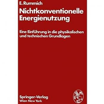 Nichtkonventionelle Energienutzung: Eine Einführung In Die Physikalischen Und Technischen Grundlagen