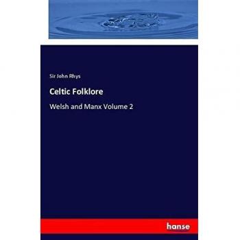Celtic Folklore: Welsh and Manx Volume 2
