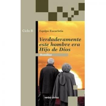 Verdaderamente este hombre era hijo de Dios: Homilías Ciclo B (Acción pastoral)