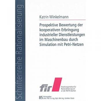 Prospektive Bewertung der kooperativen Erbringung industrieller Dienstleistungen im Maschinenbau durch Simulation mit Petri-Netzen