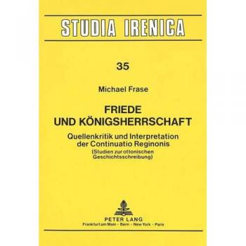 Friede und Königsherrschaft: Quellenkritik und Interpretation der Continuatio Reginonis-