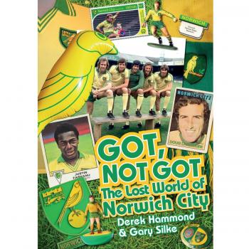 Got; Not Got: Norwich City: The Lost World of Norwich City