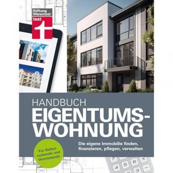 Handbuch Eigentumswohnung. Die eigene Immobilie finden, finanzieren, pflegen, verwalten | Für Selbstnutzende und Vermietende.