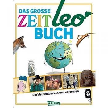 Das große ZEIT LEO-Buch: Die Welt entdecken und verstehen