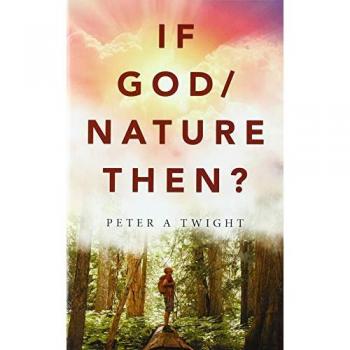 If God/Nature, Then?: Cultivate Awareness of the Spiritual Presence in Daily Life with the Consciousness of the Universe
