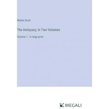 The Antiquary; In Two Volumes: Volume 1