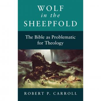 Wolf in the Sheepfold: The Bible as Problematic for Theology