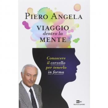 Viaggio dentro la mente. Conoscere il cervello per tenerlo in forma