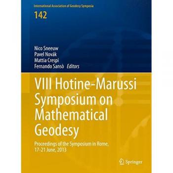 VIII Hotine-Marussi Symposium on Mathematical Geodesy: Proceedings of the Symposium in Rome, 17-21 June, 2013 (International Association of Geodesy Symposia)