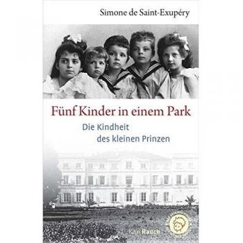 Saint-Exupéry, Simone de Fünf Kinder In Einem Park: Die Kindheit Des Kleinen Prinzen