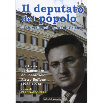 Il deputato del popolo al servizio della gente di Calabria. L'attività parlamentare dell'onorevole Pietro Buffone