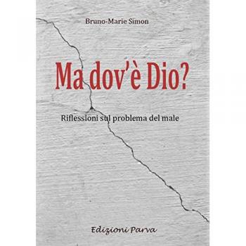 Riflessioni sul Problema del Male: Ma Dov'è Dio? di Bruno Marie Simon