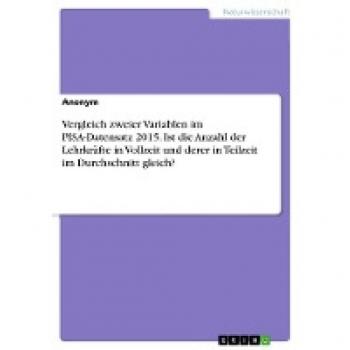 Vergleich zweier Variablen im PISA-Datensatz 2015. Ist die Anzahl der Lehrkräfte in Vollzeit und derer in Teilzeit im Durchschnitt gleich?