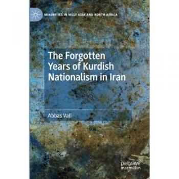 The Forgotten Years of Kurdish Nationalism in Iran (Minorities in West Asia and North Africa)