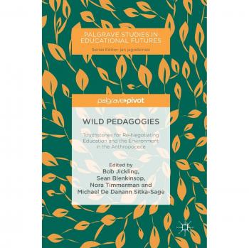 Wild Pedagogies: Touchstones for Re-Negotiating Education and the Environment in the Anthropocene