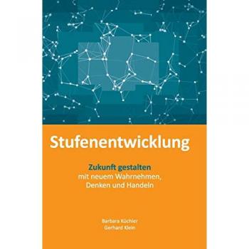 Stufenentwicklung: Zukunft gestalten mit neuem Wahrnehmen, Denken und Handeln