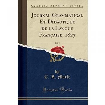 Journal Grammatical Et Didactique de la Langue Française, 1827, Vol. 1
