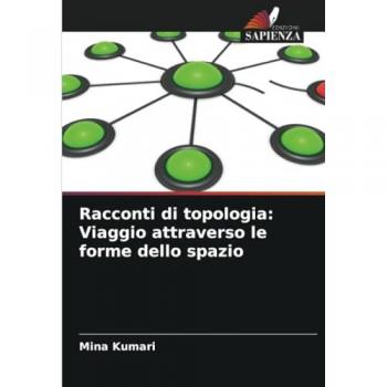 Kumari, Mina: Racconti di topologia: Viaggio attraverso le forme dello spazio