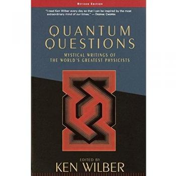 Quantum Questions: Mystical Writings of the World's Great Physicists
