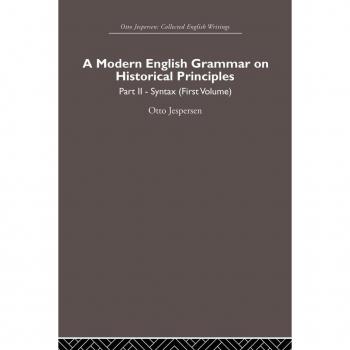 A Modern English Grammar on Historical Principles: Volume 2, Syntax (first volume) (Otto Jespersen, Band 1)