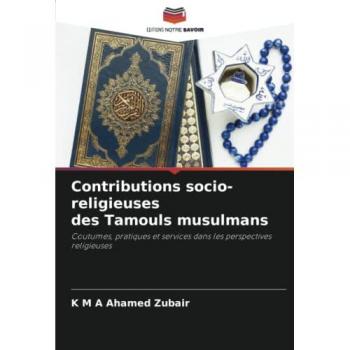 Zubair, K M A Ahamed: Contributions socio-religieuses des Tamouls musulmans