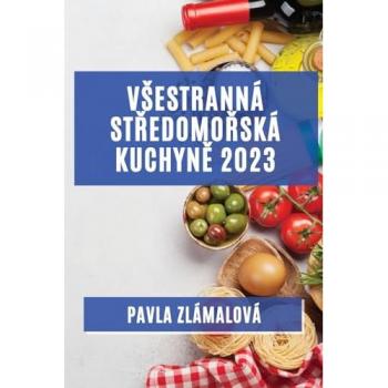 Vsestranná středomořská kuchyně 2023: Chutě, které osloví vsechny vase smysly