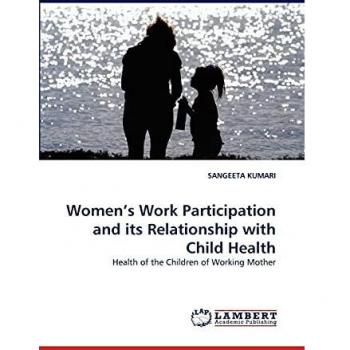 Women's Work Participation and its Relationship with Child Health: Health of the Children of Working Mother