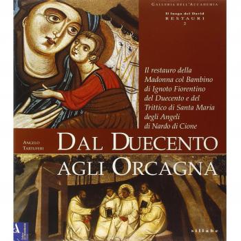 Dal Duecento agli Orcagna. Il restauro della Madonna col Bambino di ignoto fiorentino del Duecento e del trittico di Santa Maria degli Angeli di Nardo di Cione