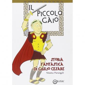 Il piccolo Gaio. Storia fantastica di Giulio Cesare
