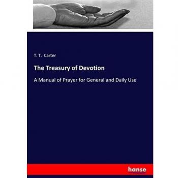 The Treasury of Devotion: A Manual of Prayer for General and Daily Use